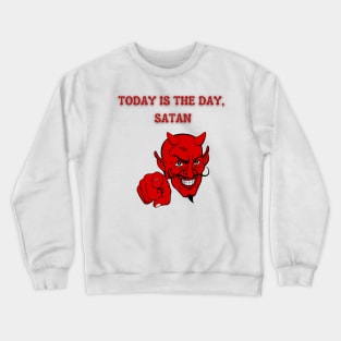 Today is the day, Satan Crewneck Sweatshirt